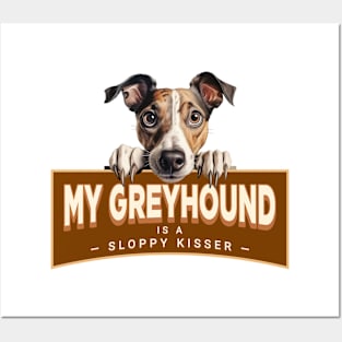 My Greyhound is a Sloppy Kisser Posters and Art